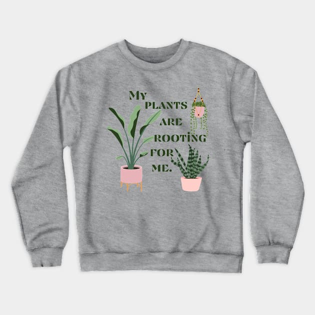 My Plants Are Rooting For Me Crewneck Sweatshirt by capesandrollerskates 